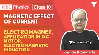 Magnetic Effect Of Current | ICSE Class 10 Physics | Kalyan Sir | Unacademy