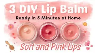3 Natural DIY Lip Balms in 5 Minutes | Soft & Pink Lips Naturally | Winter Lip Care Tips&rdquo;