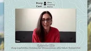Sleep Deprivation Training for Ultramarathon with Chiara Gattoni PhD | Koopcast Episode 131