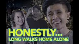HONESTLY... Long Walks Home Alone