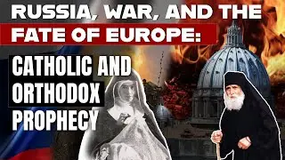 Emergency Warning Issued! Catholic & Orthodox Prophetic Voices: Russia, WW3, and the Fate of Europe!