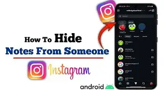 How to Hide Instagram Notes from Someone?