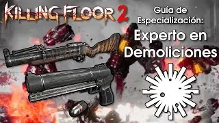 [Killing Floor 2] Guía de Especialización: Experto en Demoliciones