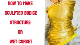 How to make a sculpted bodice structure or wet corset (part 2)