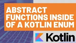 How to Create Abstract Functions Inside of a Kotlin Enum
