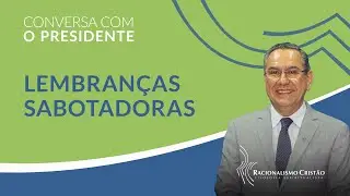 Lembranças sabotadoras - Conversa com o Presidente