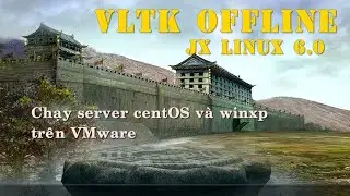Chạy server CentOS, XP tr&ecirc;n VMware (tập t&agrave;nh chỉnh sửa vltk offline)