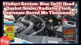 Product Review: Blue Devil Head Gasket Sealer/Radiator Flush Degreaser Saved Me Thousands