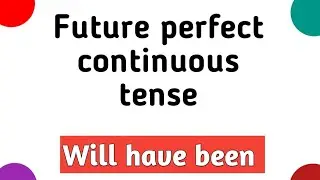 Future perfect continuous tense in English | English tenses | English grammar | Sunshine English
