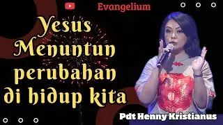 YESUS MENUNTUN PERUBAHAN DI HIDUP KITA - PS HENNY KRISTIANUS - EVANGELIUM