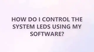 How do I control the system LEDs using my software? (3 SOLUTIONS!!)