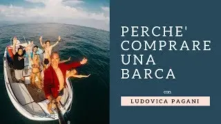 Perch&egrave; comprare una barca [con Ludovica Pagani, Martina Dall'Oglio e Giulia Del Carro]