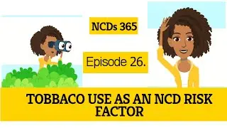 TOBBACO USE AS AN NCD RISK FACTOR: NCDS 365 PHASE 2 EPISODE 26