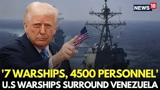 Trump Vs Maduro Live | US Warships Surround Venezuela, Latin Americans Unite Against Trump | N18G