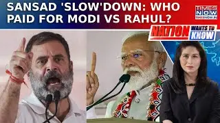 Parliament Flunks Again? Disruption Beats Debate: In PM Modi Vs Rahul Gandhi, Who Paid? NWTK