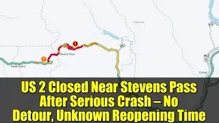 US 2 Closed Near Stevens Pass After Serious Crash &mdash; No Detour, Unknown Reopening Time