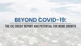 Beyond COVID-19: The CIC Credit Report and potential for MSME growth