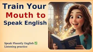Train Your Mouth to Speak English |  Improve Your English Fluency ✅️  | Graded Reader