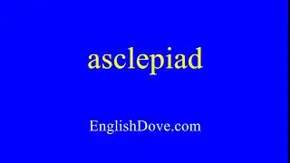 How to pronounce asclepiad in American English.