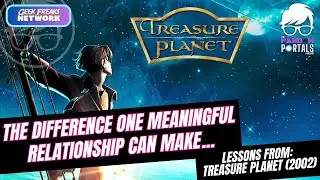 Lessons from Treasure Planet (2002) One Meaningful Relationship can Change your Life.