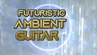 Ambient Guitar Music - Futuristic Soundscape