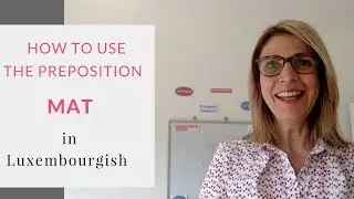 How to use correctly the Luxembourgish preposition MAT