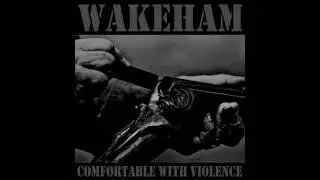 Wakeham - Comfortable With Violence