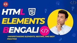 Mastering HTML BASIC: Understanding Elements, Nesting and Best practice | bengali |বাংলা