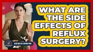 What Are The Side Effects Of Reflux Surgery?