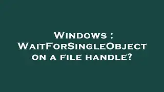 Windows : WaitForSingleObject on a file handle?