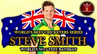 World's Best Cricketers Series | ICC no.1 Test  Batsman Steve Smith | Karma 9 Sports
