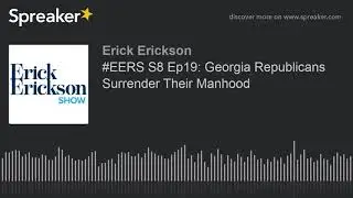 #EERS S8 Ep19: Georgia Republicans Surrender Their Manhood