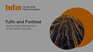 Tufin and Fortinet - Security Policy Management for the Hybrid Enterprise