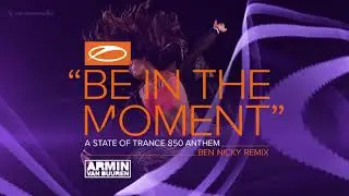 Armin van Buuren - Be In The Moment (ASOT 850 Anthem) [Ben Nicky Remix]