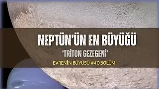 Triton'a Yolculuk | Evrenin B&uuml;y&uuml;s&uuml; #40.B&ouml;l&uuml;m