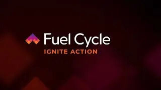 Fuel Cycle - Ignite Action