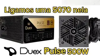 Fonte Duex Pulse 500W 80 plus Bronze | Teste Bruto com uma 5070