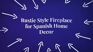 Rustic Style Fireplace for Spanish Home Decor
