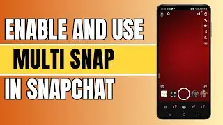 How to Enable and Use Multi-Snap in Snapchat  (Full Guide)