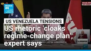 Trump's rhetoric against Venezuela 'cloaks a regime-change programme', expert says &bull; FRANCE 24