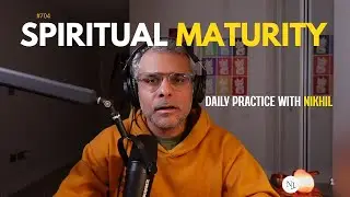 Spiritual Maturity in Our Privileged World A Daily Practice with Nikhil episode