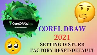 CorelDraw 2021 factory reset/Default Problem/Setting Disturb