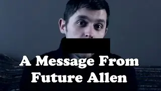 A Message From Future Allen