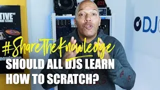 Should All DJs Know How to Scratch? | Share the Knowledge