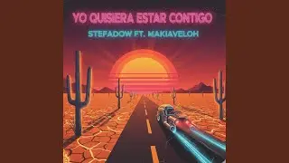 Yo quisiera estar contigo (feat. Makiaveloh)