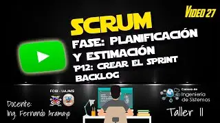 VIDEO 27 - SCRUM - Fase Planificaci&oacute;n y Estimaci&oacute;n - Proceso 12