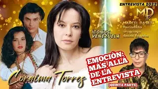 CORAIMA TORRES - Cuando el CORAZÓN se mete en la ENTREVISTA [Parte 5] - ÍCONOS VENEZUELA - 12-12-22