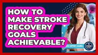 How To Make Stroke Recovery Goals Achievable?