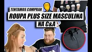ROUPA PLUS SIZE MASCULINA NA C&A: TENTAMOS COMPRAR MAS...