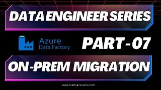 Azure Data Factory | Part 07 | On-Prem Migration